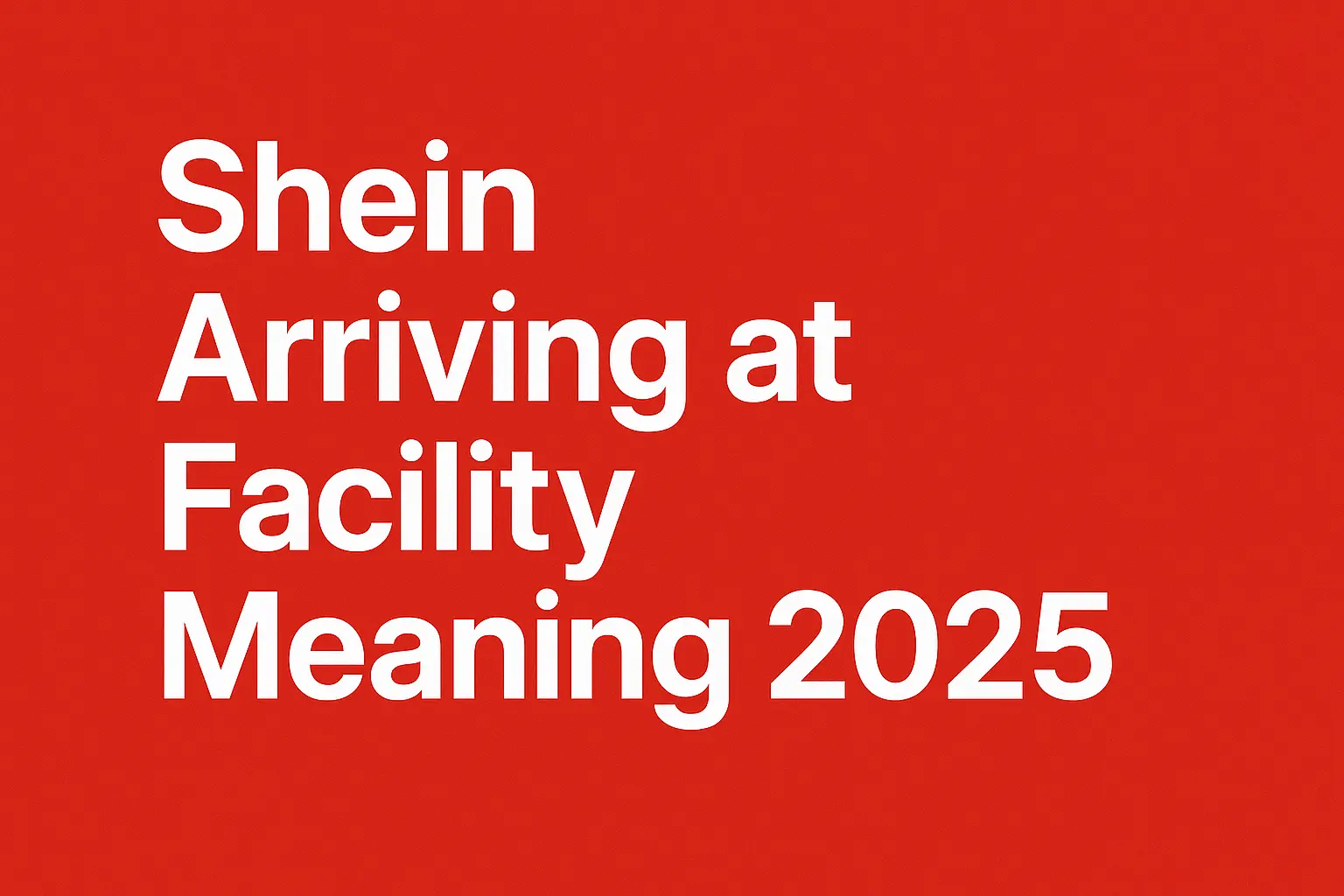 Shein Arriving at Facility Meaning 2025: How Digital Fashion Empowers Your Modern Lifestyle [Buyer’s guide 2025]